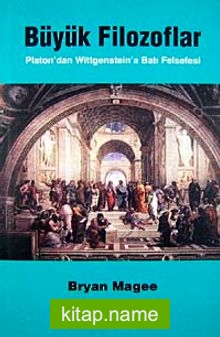 Büyük Filozoflar/Platon’dan Wittgenstein’a Batı Felsefesi