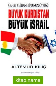 Büyük Kürdistan Büyük İsrail Gaflet ve İhanetin Uzun Öyküsü