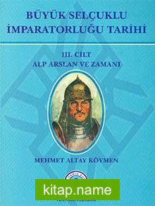 Büyük Selçuklu İmparatorluğu Tarihi 3. Cilt Alp Arslan ve Zamanı