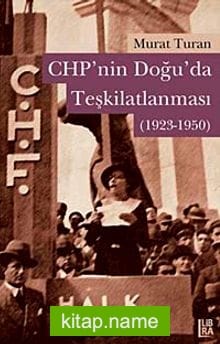 CHP’nin Doğuda Teşkilatlanması (1923-1950)