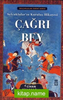 Çağrı Bey  Selçuklular’ın Kuruluş Hikayesi