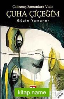 Çalınmış Zamanlara Veda Çuha Çiçeğim