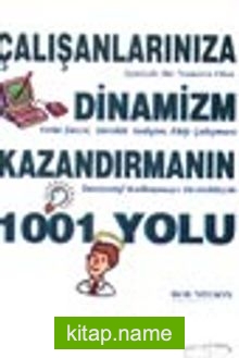 Çalışanlarınıza Dinamizm Kazandırmanın 1001 Yolu