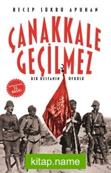 Çanakkale Geçilmez/Bir Destanın Öyküsü