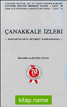 Çanakkale İzleri  Anafartaların Müebbet Kahramanına