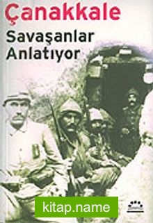 Çanakkale / Savaşanlar Anlatıyor