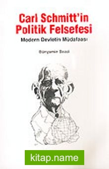 Carl Schmitt’in Politik Felsefesi / Modern Devletin Müdafaası