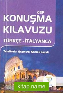 Cep Konuşma Kılavuzu / Türkçe-İtalyanca Telaffuzlu Gramerli Sözlük