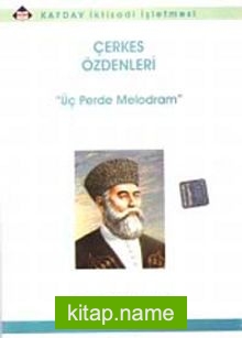 Çerkes Özdenleri Üç Perde Melodram