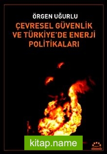 Çevresel Güvenlik ve Türkiye’de Enerji Politikaları