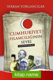 Cumhuriyet İslamcılığı’nın Seyri  İslamcılık Yazıları