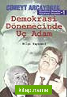 Demokrasi Dönemecinde Üç Adam