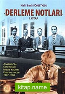 Derleme Notları 1. Kitap / Anadolu’da Geleneksel Müzik Yaşamı Üzerine Notlar 1937-1952