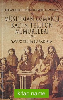 Dersaadet Telefon Anonim Şirket-i Osmaniyesi ve Müslüman Osmanlı Kadın Telefon Memureleri 1913 (2-B-5)