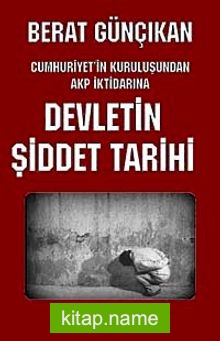 Devletin Şiddetli Tarihi Cumhuriyet’in Kuruluşunda AKP İktidarına