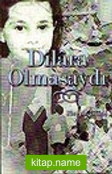 Dilara Olmasaydı