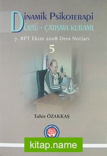 Dinamik Psikoterapi Dürtü-Çatışma Kuramı 5  7. BPT Ekim 2008 Ders Notları