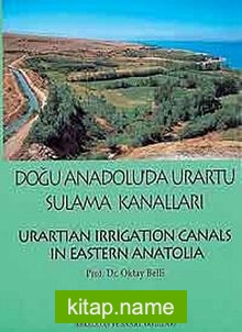 Doğu Anadolu’da Urartu Sulama Kanalları Urartian Irrigation Canals in Eastern Anatolia