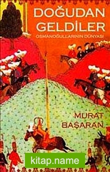 Doğudan Geldiler: Osmanoğullarının Dünyası