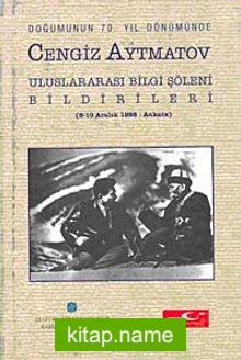 Doğumunun 70. Yıl Dönümünde Cengiz Aytmatov Bilgi Şöleni Bildirileri