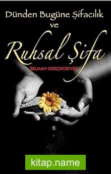 Dünden Bugüne Şifacılık ve Ruhsal Şifa