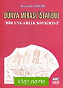 Dünya Mirası İstanbul / Bir Uygarlık Soykırımı