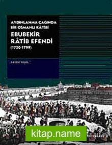 Ebubekir Ratib Efendi Aydınlanma Çağında Bir Osmanlı Katibi (1750-1799)