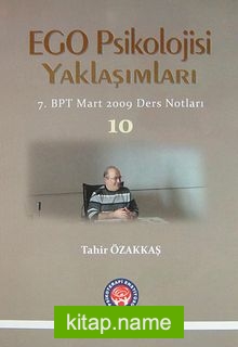 Ego Psikoloji Yaklaşımları 10 7. BPT Mart 2009 Ders Notları