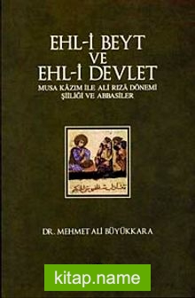 Ehl-i Beyt ve Ehl-i Devlet  Musa Kazım ile Ali Rıza Dönemi Şiiliği ve Abbasiler