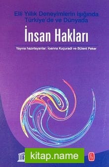 Elli Yıllık Deneyimlerin Işığında Türkiye’de ve Dünyada İnsan Hakları