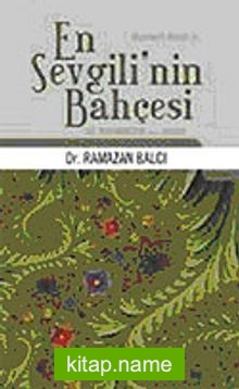 En Sevgili’nin Bahçesi Hz. Muhammed’in (s.a.v.) Hayatı