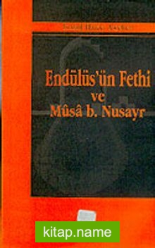 Endülüs’ün Fethi ve Musa B. Nusayr