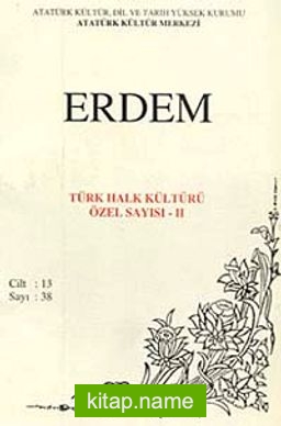 Erdem Dergisi Dört Aylık Cilt:13 Sayı:38  Türk Halk Kültürü Özel Sayısı:II