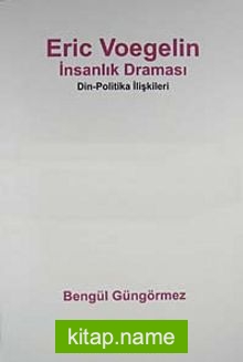 Eric Voegelin İnsanlık Draması Din – Politika İlişkileri