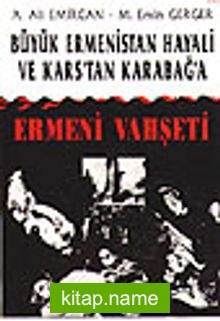 Ermeni Vahşeti Büyük Ermenistan Hayali ve Kars’tan Karabağ’a