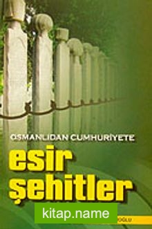 Esir Şehitler  Osmanlıdan Cumhuriyete