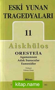 Eski Yunan Tragedyaları 11/Aiskhülos’un Oresteia Üçlemesi, Agamemnon, Adak Sunucular, Eumenidler