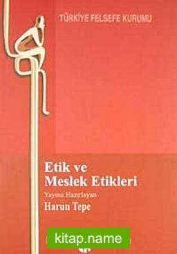 Etik ve Meslek Etikleri-Tıp, Çevre, İş, Basın, Hukuk ve Siyaset-
