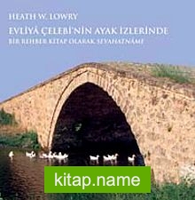 Evliya Çelebi’nin Ayak İzlerinde  Bir Rehber Kitap Olarak Seyahatname