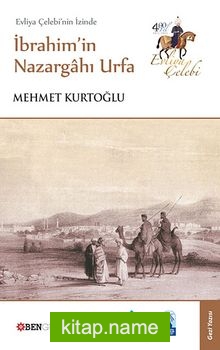 Evliya Çelebi’nin İzinde İbrahim’in Nazargahı Urfa