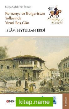 Evliya Çelebi’nin İzinde Romanya ve Bulgaristan Yollarında Yirmi Beş Gün