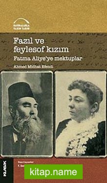 Fazıl ve Feylosof Kızım Fatma Aliye’ye Mektuplar