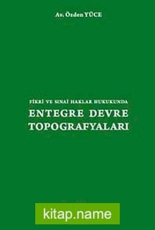 Fikri ve Sınai Haklar Hukukunda Entegre Devre Topografyaları