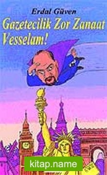 Gazetecilik Zor Zanaat Vesselam!