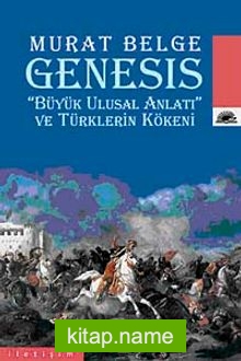 Genesis  “Büyük Ulusal Anlatı” ve Türklerin Kökeni