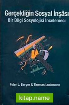 Gerçekliğin Sosyal İnşası  Bir Bilgi Sosyolojisi İncelemesi