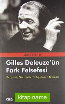 Gilles Deleuze’ün Fark Felsefesi Bergson, Nietzsche ve Spinoza Okuması