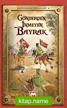 Gönderden İnmeyen Bayrak / Kahramanlık Hikayeleri -9