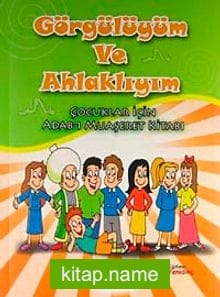 Görgülüyüm ve Ahlaklıyım Çocuklar İçin Adab-ı Muaşeret Kitabı
