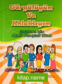 Görgülüyüm ve Ahlaklıyım  Çocuklar İçin Adab-ı Muaşeret Kitabı